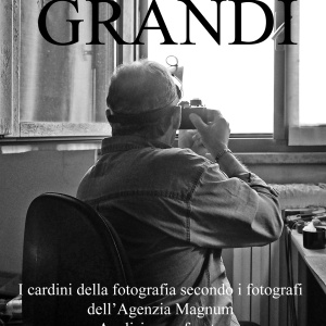 GRANDI - I cardini della fotografia secondo i fotografi dell'Agenzia Magnum - Analisi e confronto